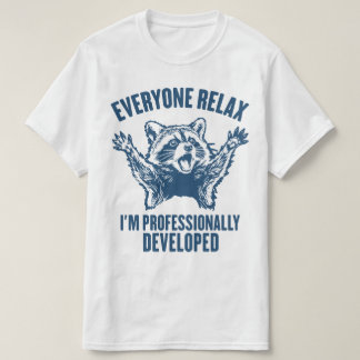 みんなリラックス 私はプロフェッショナルに開発されました 面白い Tシャツ