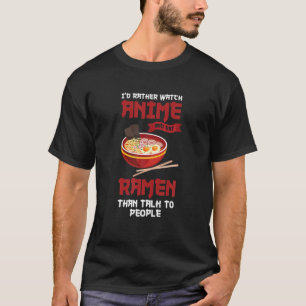 むしろアニメやラーメン食べのアニムラーメンを見たい Tシャツ