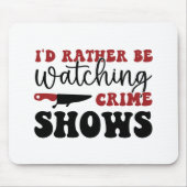 むしろ犯罪番組を見たいんだ マウスパッド (正面)