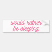むしろ眠っているだろう | ピンクおもしろい色の筆記体 バンパーステッカー (正面)