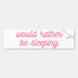 むしろ眠っているだろう | ピンクおもしろい色の筆記体 バンパーステッカー