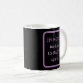 「もう一度始めるのが遅すぎることはない」というフレーズ コーヒーマグカップ (正面右)