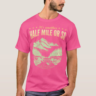 もう半マイルかそこらハイキングだ Tシャツ