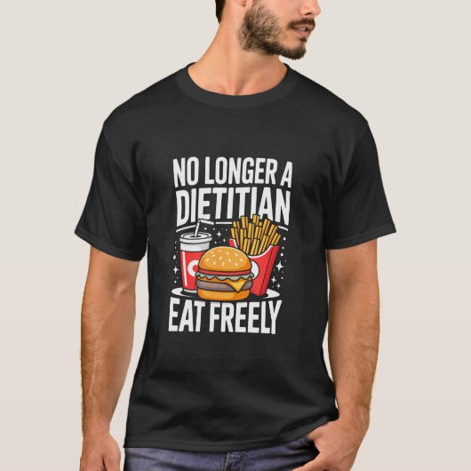 もう管理栄養士じゃないんだ 自由に食べちゃえ 面白い Tシャツ (正面)
