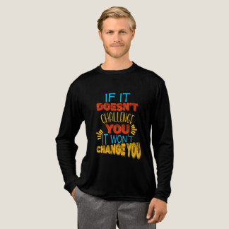もしそれがあなたに挑戦を与えなければ、あなたは変わらない トライブレンドTシャツ