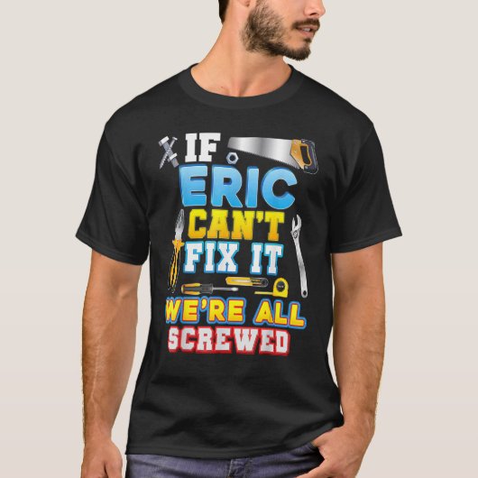もしエリックが直せなかったら私たちは全員終わりよ 父の日 Tシャツ (正面)