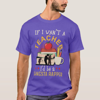 もし教師でなかったらギャングスタラッパーになってただろうギフトレトロ Tシャツ