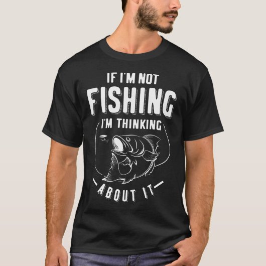 もし私おもしろいは魚釣りで考えるはない Tシャツ (正面)