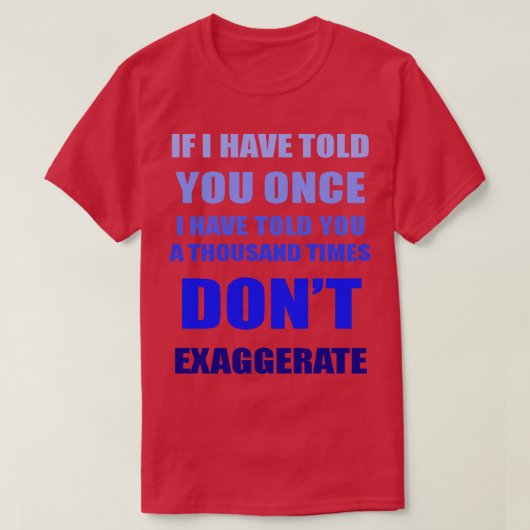 もし私が１０００回言ったとしても、誇張しないで Tシャツ (デザイン正面)