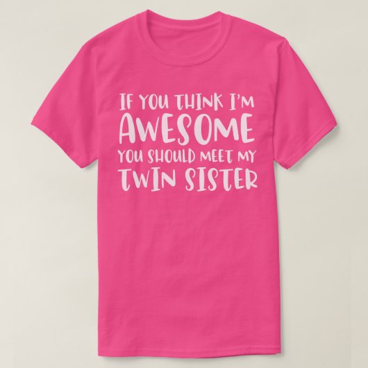 もし考え君は素晴らし私の双子のsiに会った方がいい tシャツ (デザイン正面)