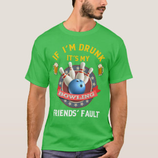 もし酔っ払っていたらボウリング仲間のせい Tシャツ