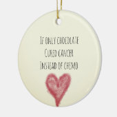 もしChemoの代わりにチョコレートで治癒したがん セラミックオーナメント (左)