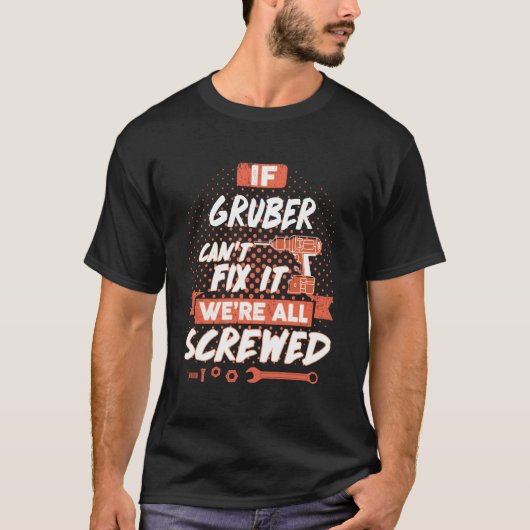 もしGRUBERが修復できない、私たちはみな酔っ払っている Tシャツ (正面)
