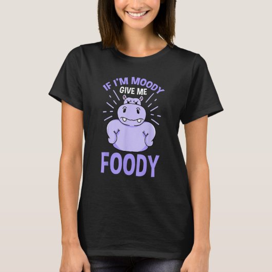 もしIm Moody Me与え Foody Hippotamusギフト Tシャツ (正面)