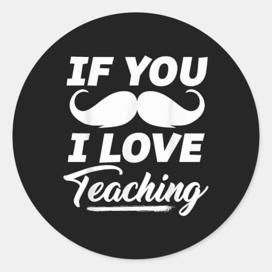 もしYou Mustache I Love 教え's Shirt Cinc ラウンドシール (正面)