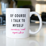 もちろおもしろいん、私は自分自身のことわざと話す コーヒーマグカップ<br><div class="desc">デザインおもしろいは、おもしろいブラックとピンクのタイポグラフィ文字の文字「もちろん私は自分自身と話し、時には専門家のアドバイスが必要だ」を特徴としている。おもしろい素晴らしギフト#gift #gifts #coffee #coffeemugs #coffeelover #mugs #funny #humor #sayings</div>
