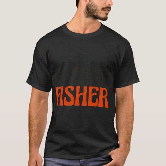 もちろん僕が正しい 僕はフィッシャーだ Tシャツ (正面)