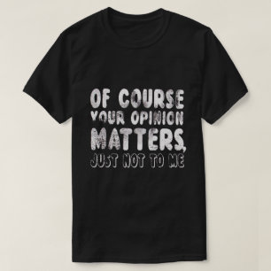 もちろん君の意見は私には関係ない Tシャツ