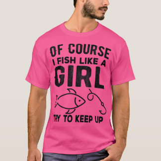 もちろん女の子のように魚を釣り上げ保ることおもしろい Tシャツ