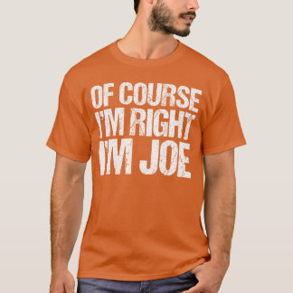 もちろん正しいよ、だってジョーだもの おもしろくて個性的な友達へのギフト Tシャツ
