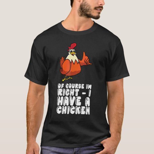 もちろん正しいよ、ニワトリがいるから Tシャツ (正面)