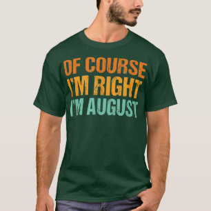 もちろん私が正しい 私はAugust 面白いファーストネームユーモア Tシャツ