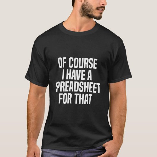 もちろん私はその保険計理人の表計算ソフトを持っている Tシャツ (正面)