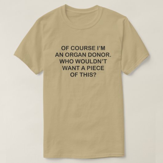 もちろん私は臓器提供者でこれの一部を得る Tシャツ (デザイン正面)