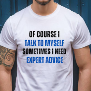 もちろん私は自分自身と話す、私は専門家のアドバイスが必要 Tシャツ