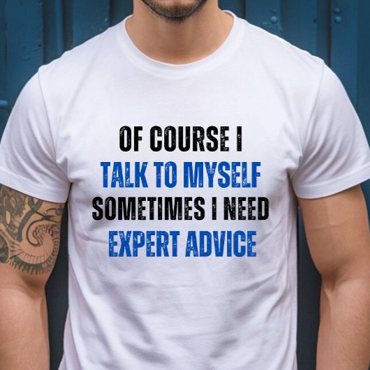 もちろん私は自分自身と話す、私は専門家のアドバイスが必要 Tシャツ