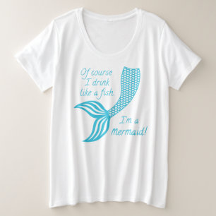 もちろん私は魚のように飲みます、私は人魚です プラスサイズTシャツ
