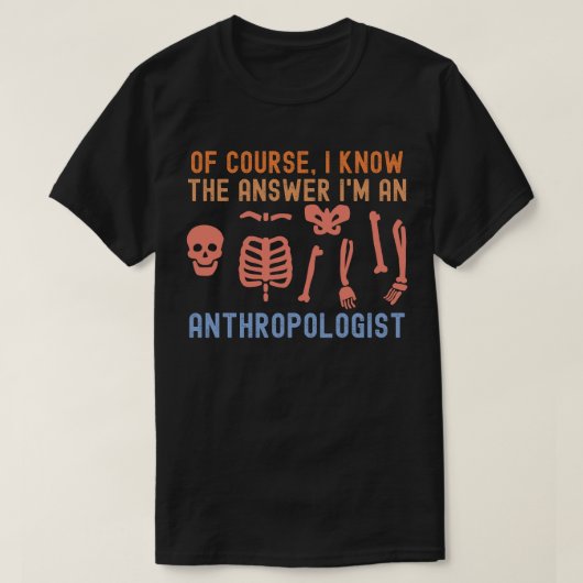 もちろん答えは知ってる 人類学者だもの Tシャツ (デザイン正面)