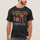 もちろん答えは知ってる 人類学者だもの Tシャツ (正面)