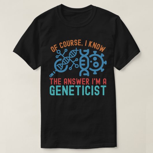 もちろん答えは知ってる 遺伝学者です Tシャツ (デザイン正面)