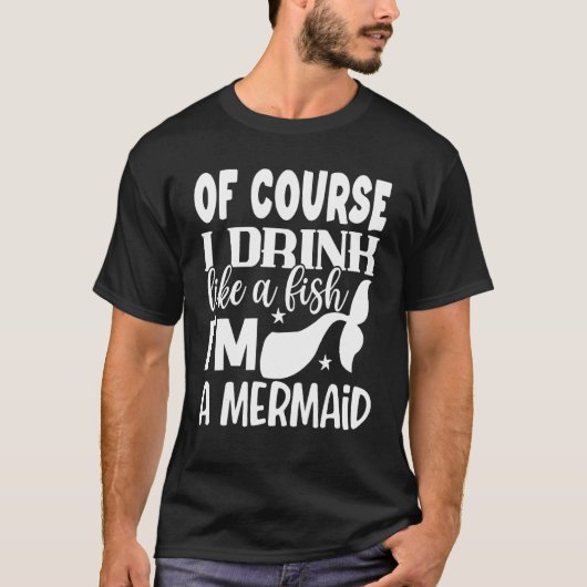 もちろん魚のように飲むわ 人魚だから Tシャツ (正面)