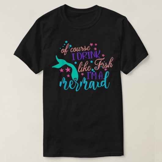 もちろん魚のように飲む私は人魚のコスム Tシャツ (デザイン正面)
