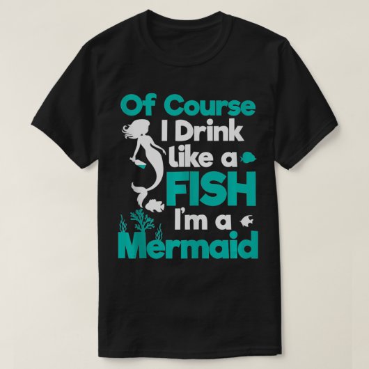 もちろん魚みたいに人魚の贈り物として飲む Tシャツ (デザイン正面)