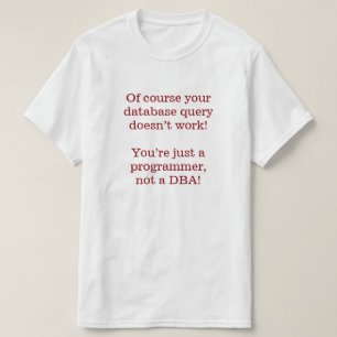 もちろん、データベースクエリは動作しない! Tシャツ