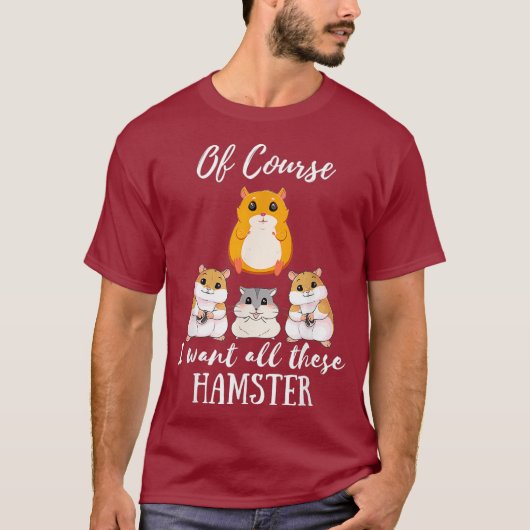 もちろん、私は全てのハムスターが必要だ Tシャツ (正面)