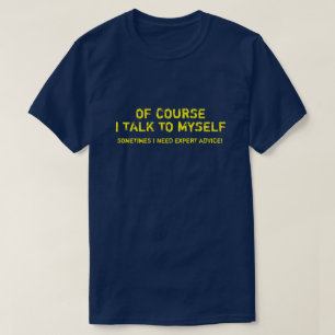 もちろん、私は自分に話し掛けるのですが、専門家のアドバイスTが必要で Tシャツ