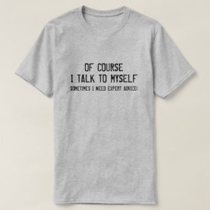 もちろん、私は自分に話し掛けるので、専門家のアドバイス Tシャツ