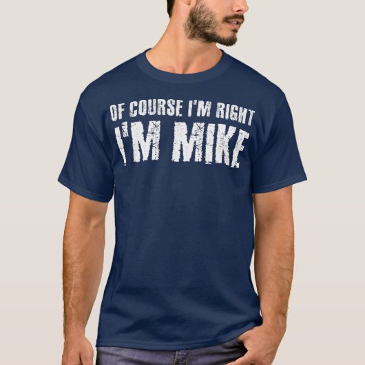 もちろんIM RIGHT IM MIKEギフトおもしろいアイディア Tシャツ (正面)