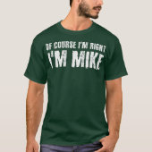 もちろんIM RIGHT IM MIKEギフトおもしろいアイディア Tシャツ (正面)