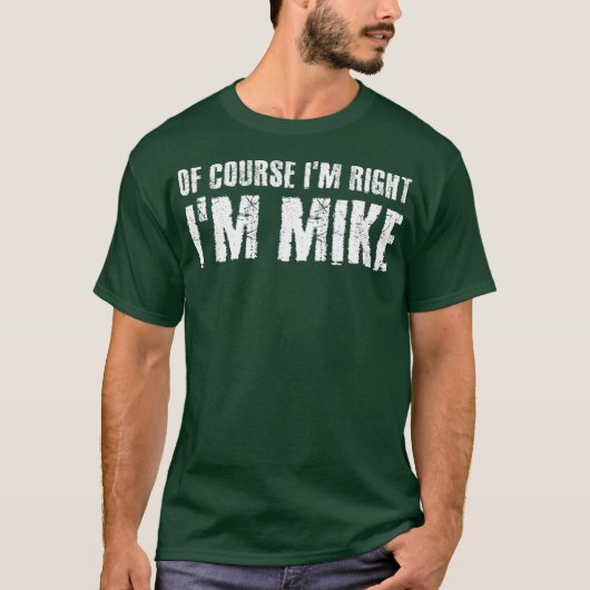 もちろんIM RIGHT IM MIKEギフトおもしろいアイディア Tシャツ (正面)