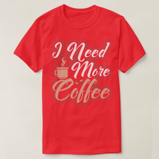 もっとコーヒーのカフェイン入りの朝の人が必要だ Tシャツ (デザイン正面)