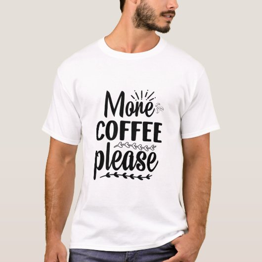 もっとコーヒーをください 面白い かわいい カフェイン愛好家 Tシャツ (正面)