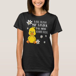 もっとゴム製のアヒルを買うために妹を交換する Tシャツ