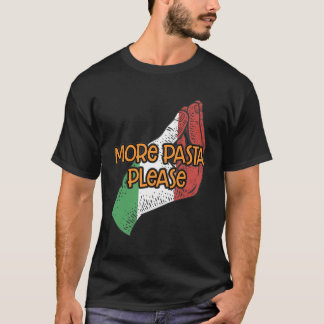 もっとパスタお願いユーモおもしろいアイタリアンイタリアグルメ Tシャツ