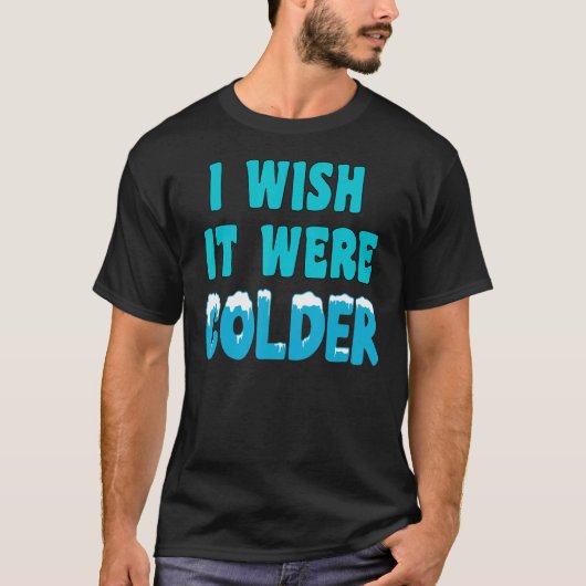 もっと冷たいシャツならもっと冷たいものだ Tシャツ (正面)