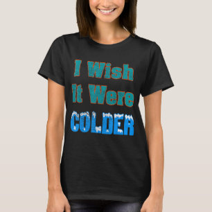 もっと冷たいシャツならもっと冷たいものだ Tシャツ